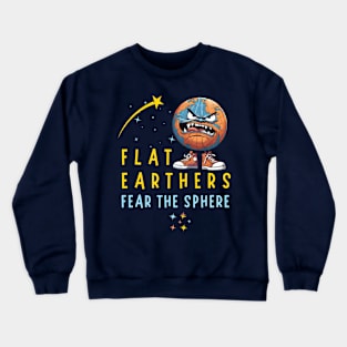 Flat Earthers Fear The Sphere Crewneck Sweatshirt